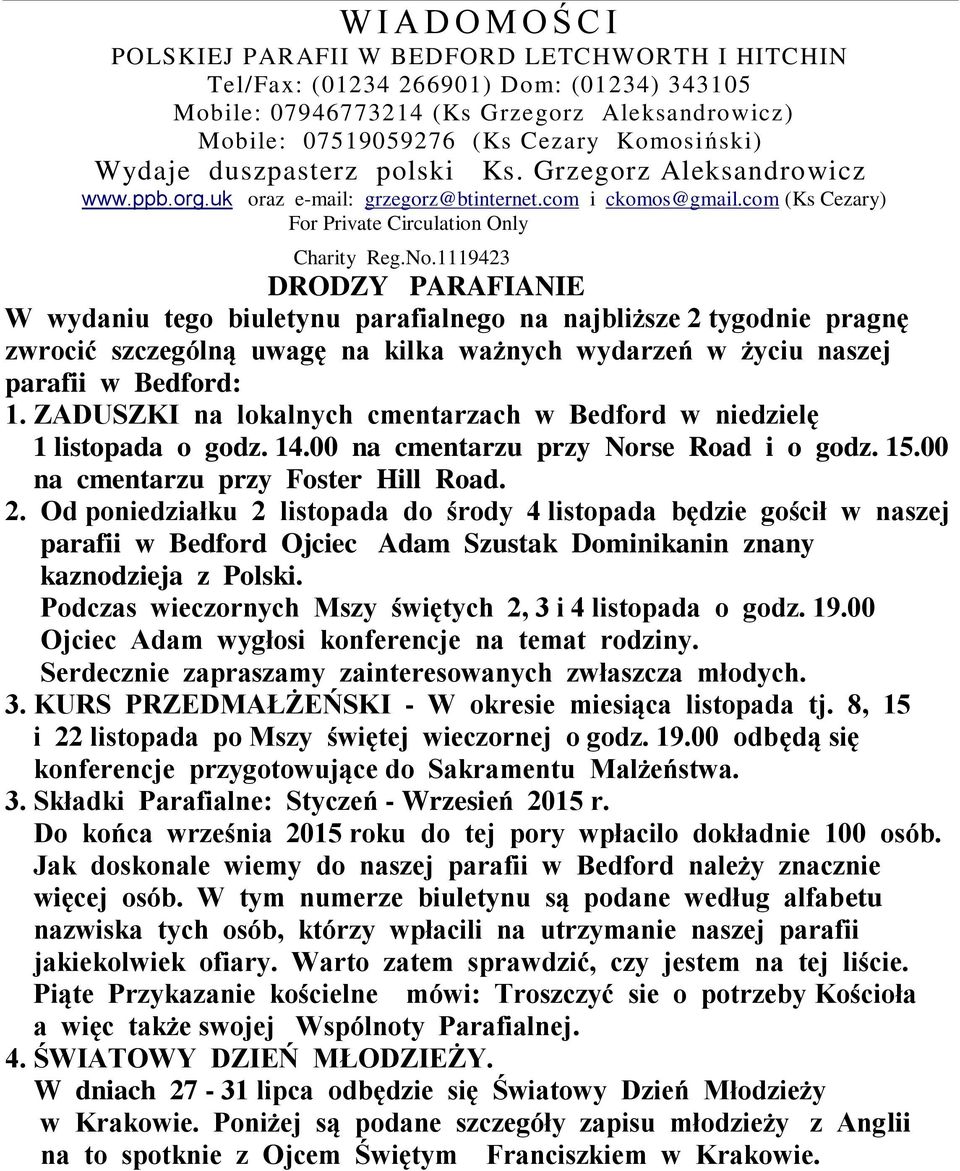 1119423 DRODZY PARAFIANIE W wydaniu tego biuletynu parafialnego na najbliższe 2 tygodnie pragnę zwrocić szczególną uwagę na kilka ważnych wydarzeń w życiu naszej parafii w Bedford: 1.