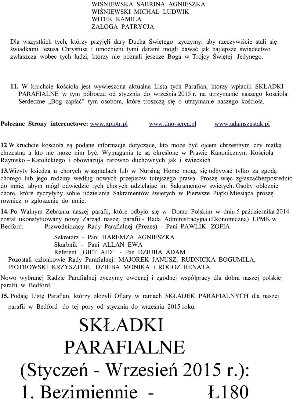 W kruchcie kościoła jest wywieszona aktualna Lista tych Parafian, którzy wpłacili SKŁADKI PARAFIALNE w tym półroczu od stycznia do września 2015 r. na utrzymanie naszego kościoła.