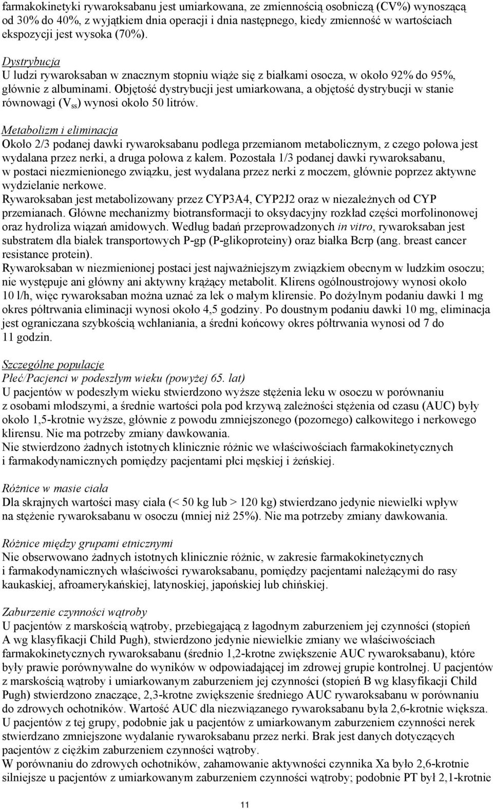 Objętość dystrybucji jest umiarkowana, a objętość dystrybucji w stanie równowagi (V ss ) wynosi około 50 litrów.