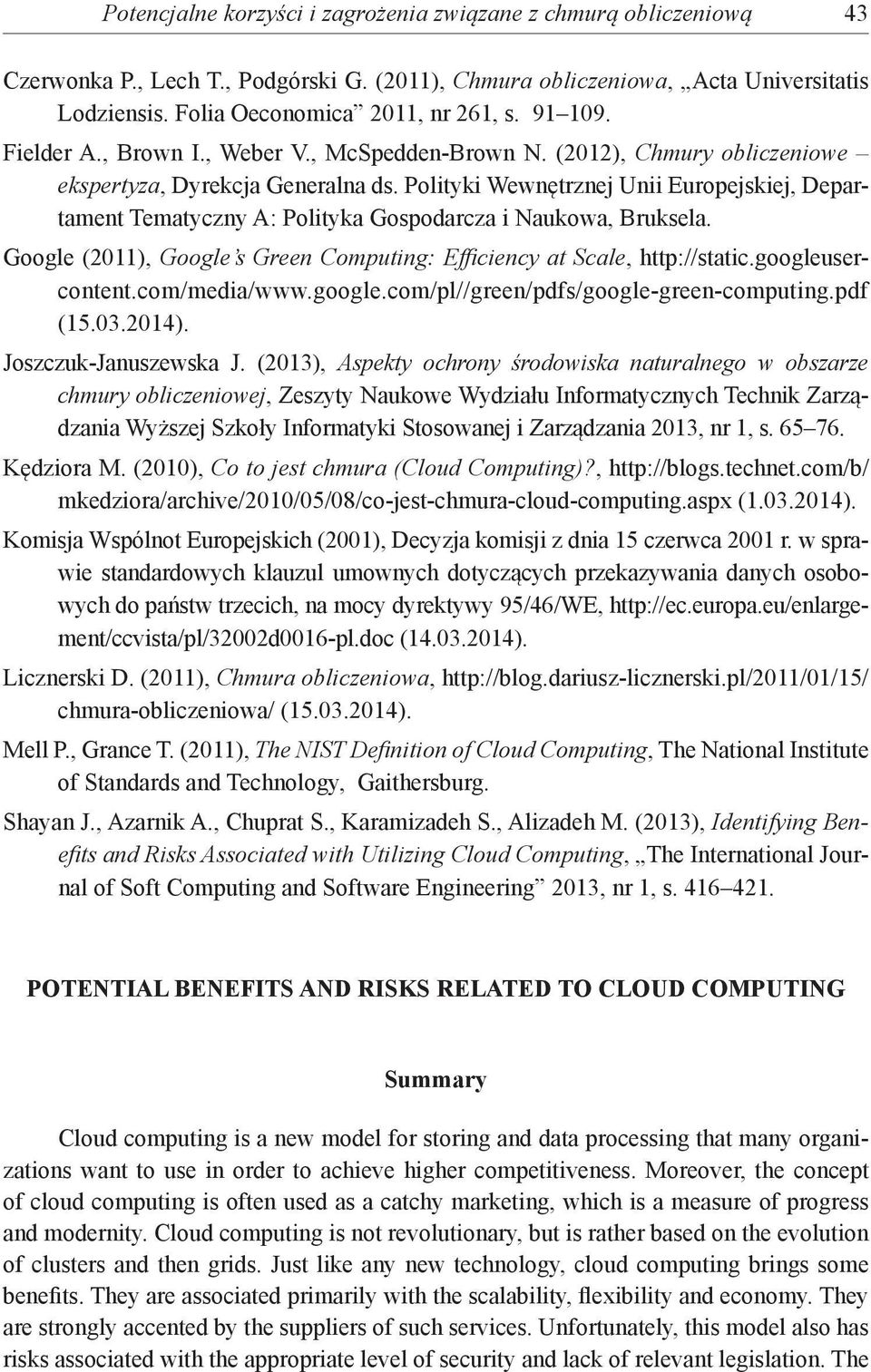 Polityki Wewnętrznej Unii Europejskiej, Departament Tematyczny A: Polityka Gospodarcza i Naukowa, Bruksela. Google (2011), Google s Green Computing: Efficiency at Scale, http://static.