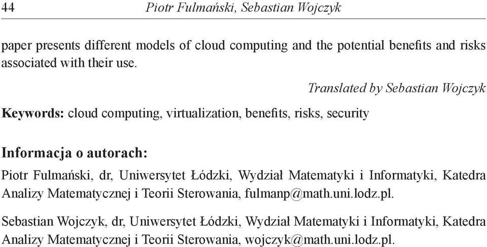 Keywords: cloud computing, virtualization, benefits, risks, security Translated by Sebastian Wojczyk Informacja o autorach: Piotr Fulmański, dr,