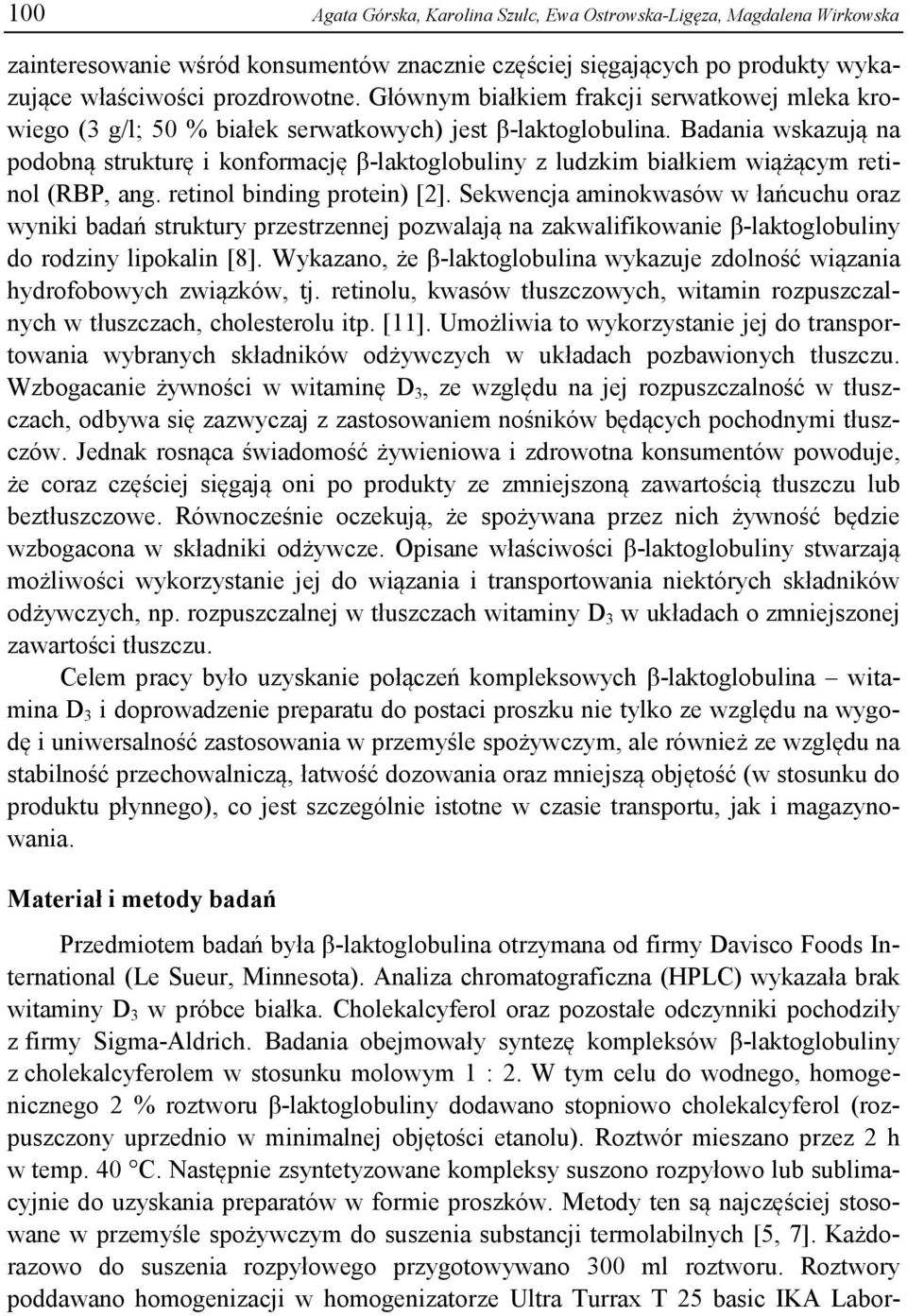 Badania wskazują na podobną strukturę i konformację β-laktoglobuliny z ludzkim białkiem wiążącym retinol (RBP, ang. retinol binding protein) [2].