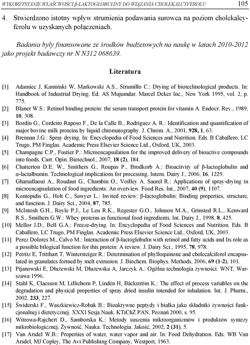 : Drying of biotechnological products. In: Handbook of Industrial Drying. Ed. AS Mujumdar. Marcel Deker Inc., New York 1995, vol. 2, p. 775. [2] Blaner W.S.: Retinol binding protein: the serum transport protein for vitamin A.