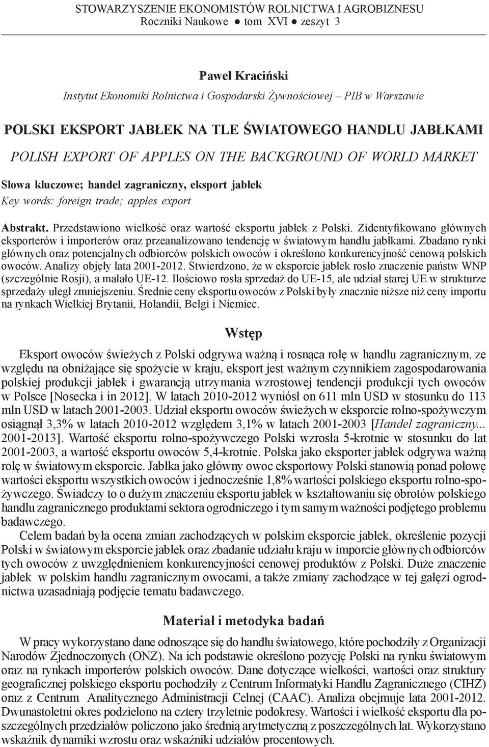 jabłek Key words: foreign trade; apples export Abstrakt. Przedstawiono wielkość oraz wartość eksportu jabłek z Polski.