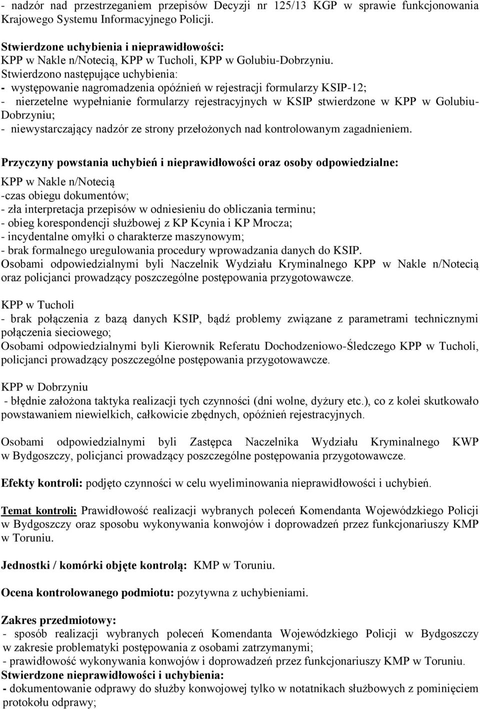 Stwierdzono następujące uchybienia: - występowanie nagromadzenia opóźnień w rejestracji formularzy KSIP-12; - nierzetelne wypełnianie formularzy rejestracyjnych w KSIP stwierdzone w KPP w Golubiu-