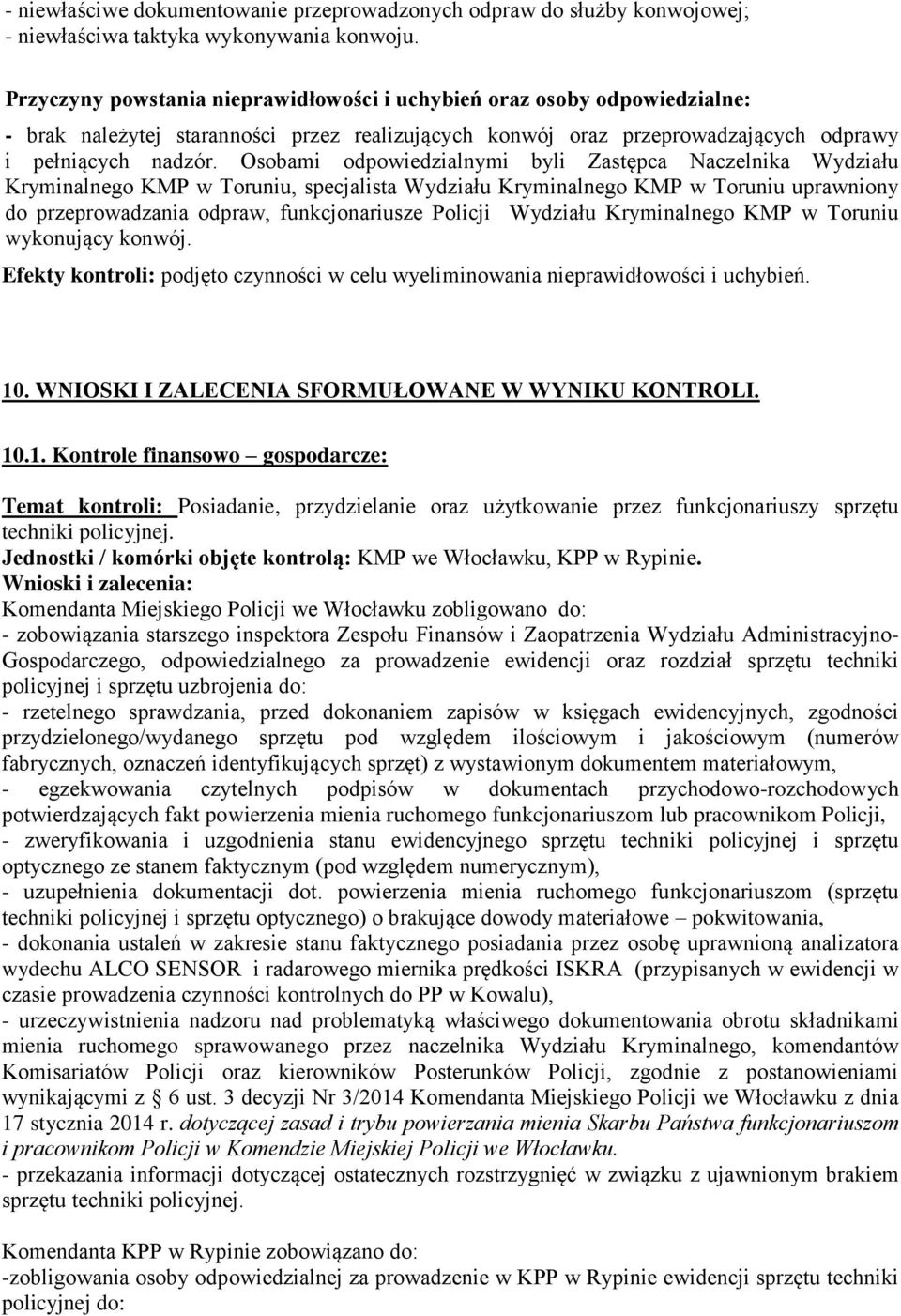 Osobami odpowiedzialnymi byli Zastępca Naczelnika Wydziału Kryminalnego KMP w Toruniu, specjalista Wydziału Kryminalnego KMP w Toruniu uprawniony do przeprowadzania odpraw, funkcjonariusze Policji