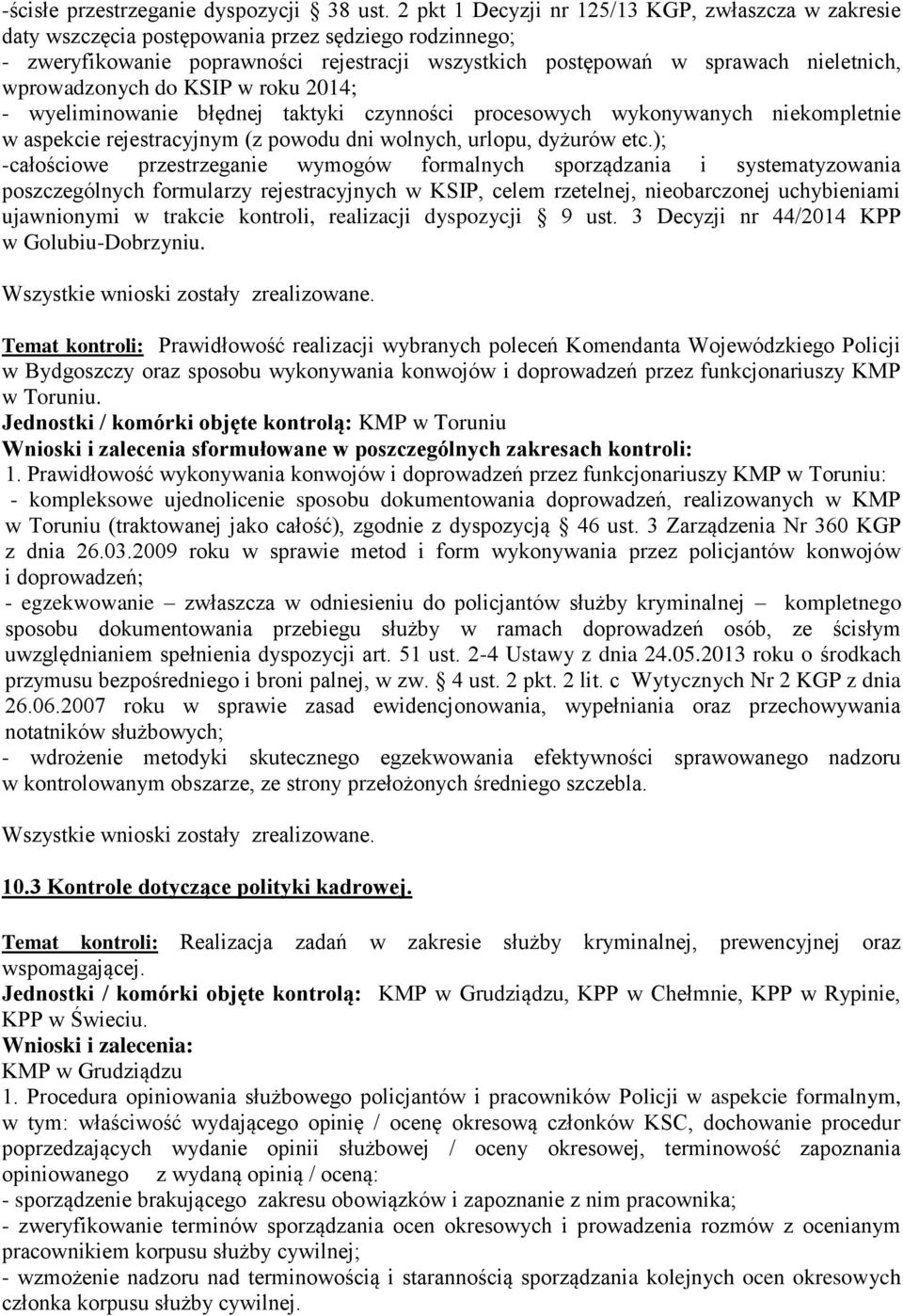 wprowadzonych do KSIP w roku 2014; - wyeliminowanie błędnej taktyki czynności procesowych wykonywanych niekompletnie w aspekcie rejestracyjnym (z powodu dni wolnych, urlopu, dyżurów etc.