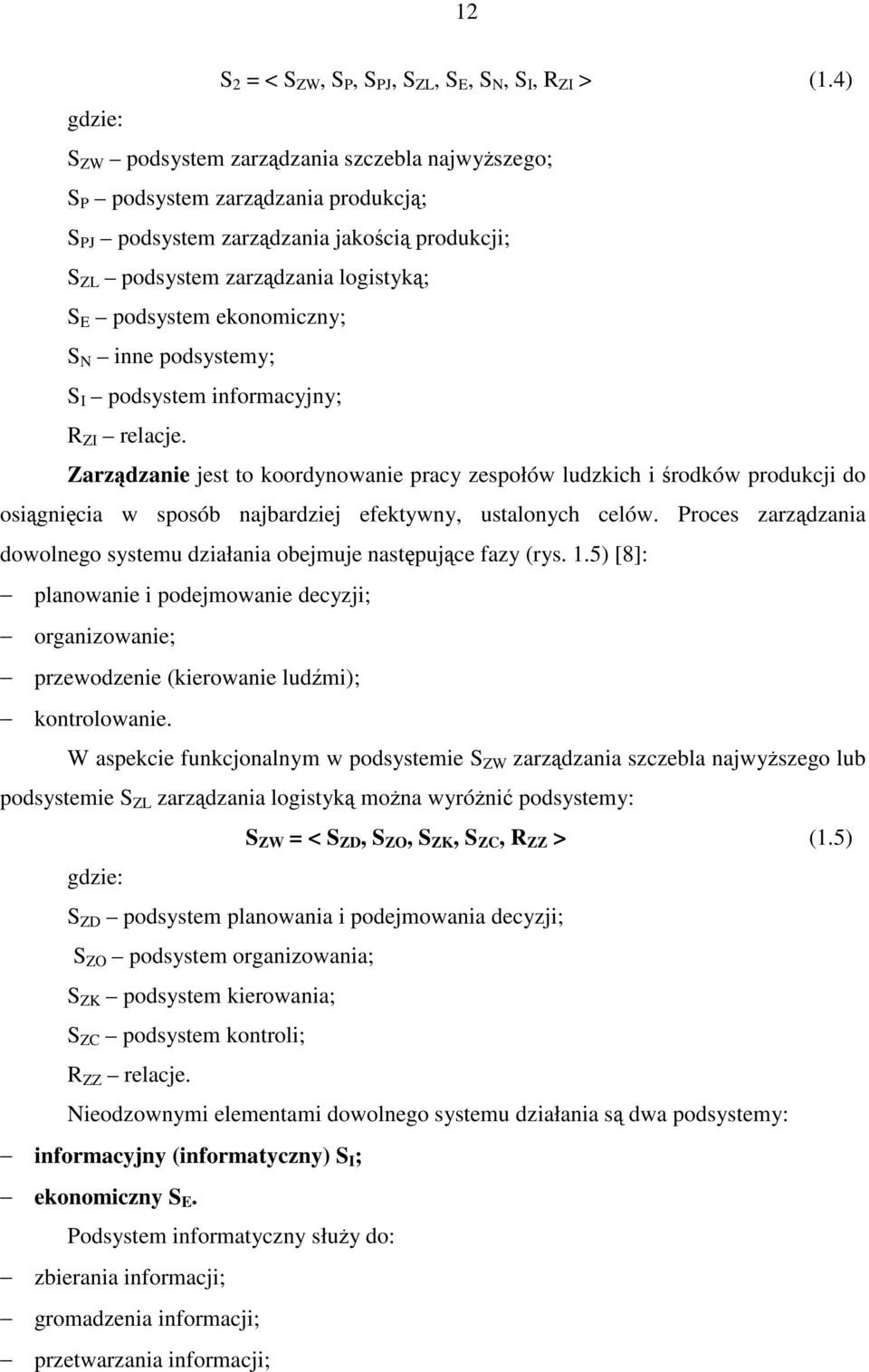 inne podsystemy; S I podsystem informacyjny; R ZI relacje. Zarzdzanie jest to koordynowanie pracy zespołów ludzkich i rodków produkcji do osignicia w sposób najbardziej efektywny, ustalonych celów.