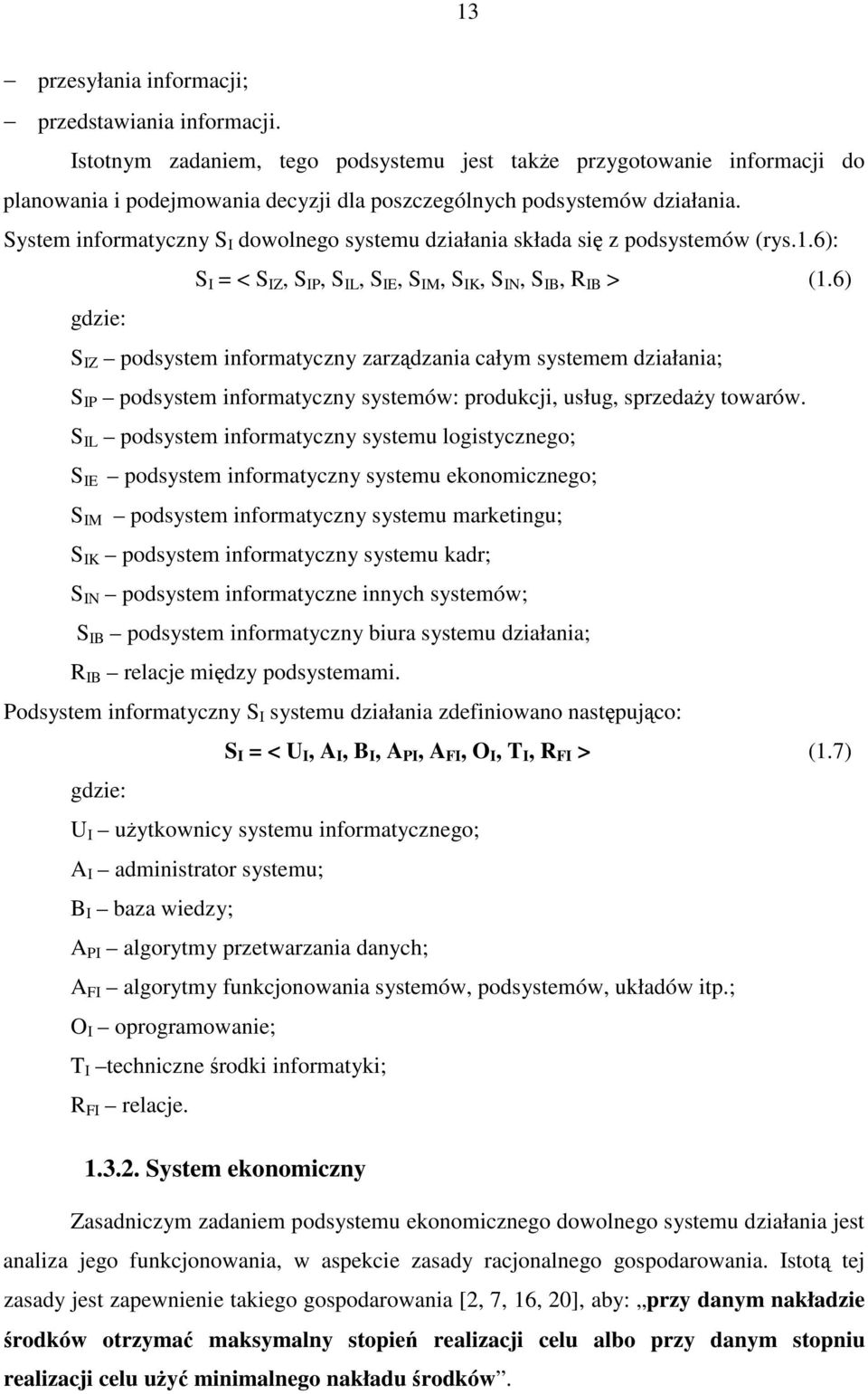 System informatyczny S I dowolnego systemu działania składa si z podsystemów (rys.1.6): S I = < S IZ, S IP, S IL, S IE, S IM, S IK, S IN, S IB, R IB > (1.