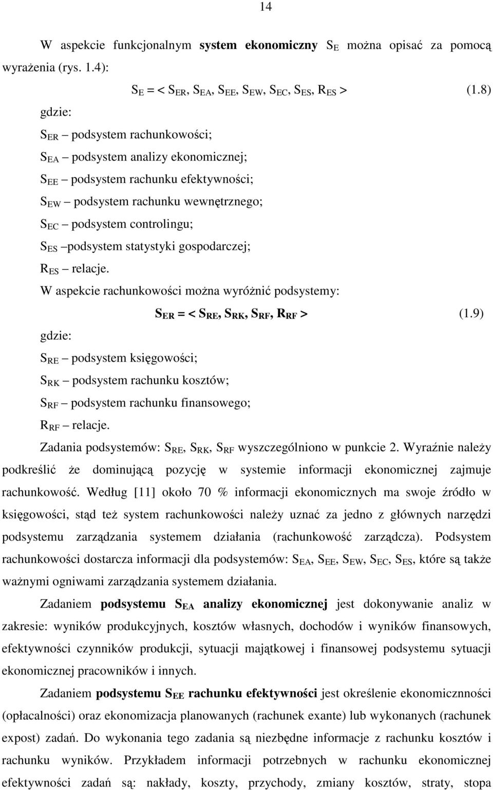 gospodarczej; R ES relacje. W aspekcie rachunkowoci mona wyróni podsystemy: S ER = < S RE, S RK, S RF, R RF > (1.