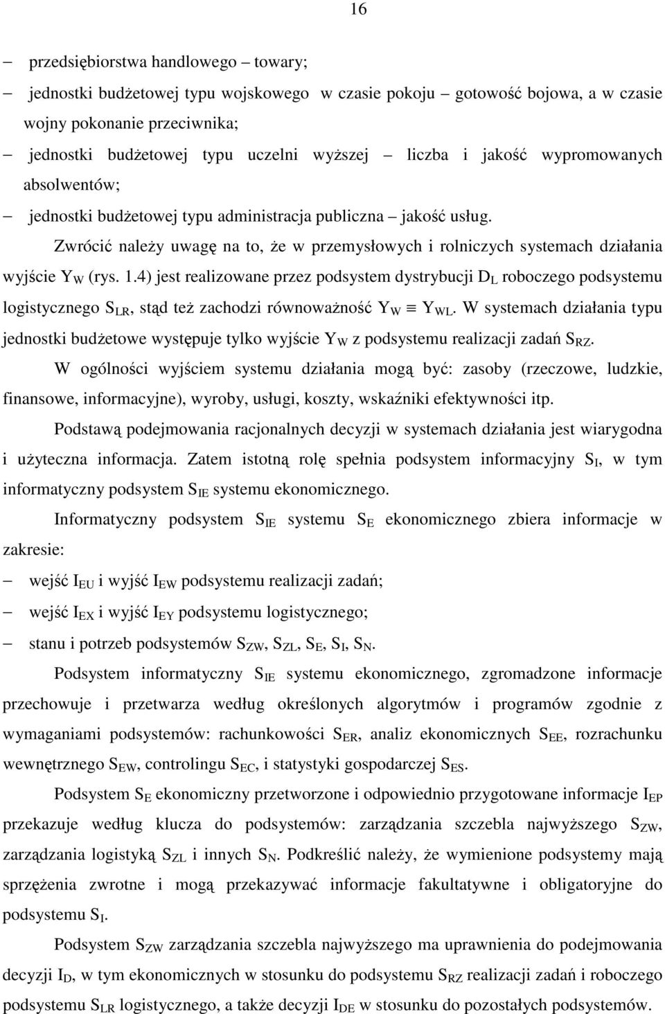 4) jest realizowane przez podsystem dystrybucji D L roboczego podsystemu logistycznego S LR, std te zachodzi równowano Y W Y WL.