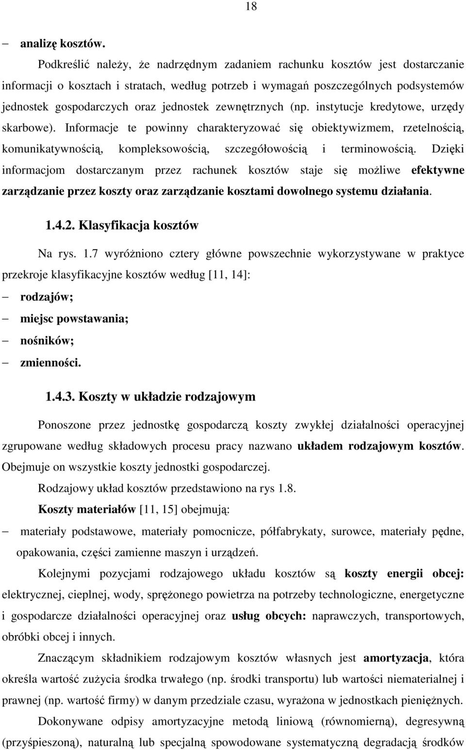 zewntrznych (np. instytucje kredytowe, urzdy skarbowe). Informacje te powinny charakteryzowa si obiektywizmem, rzetelnoci, komunikatywnoci, kompleksowoci, szczegółowoci i terminowoci.