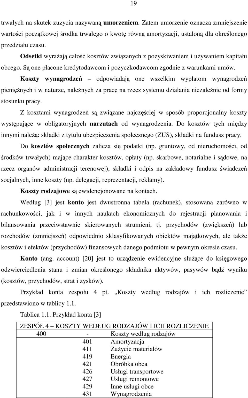 Koszty wynagrodze odpowiadaj one wszelkim wypłatom wynagrodze pieninych i w naturze, nalenych za prac na rzecz systemu działania niezalenie od formy stosunku pracy.
