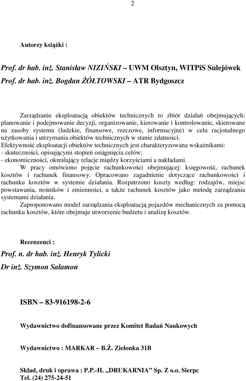 Bogdan ÓŁTOWSKI ATR Bydgoszcz Zarzdzanie eksploatacj obiektów technicznych to zbiór działa obejmujcych: planowanie i podejmowanie decyzji, organizowanie, kierowanie i kontrolowanie, skierowane na