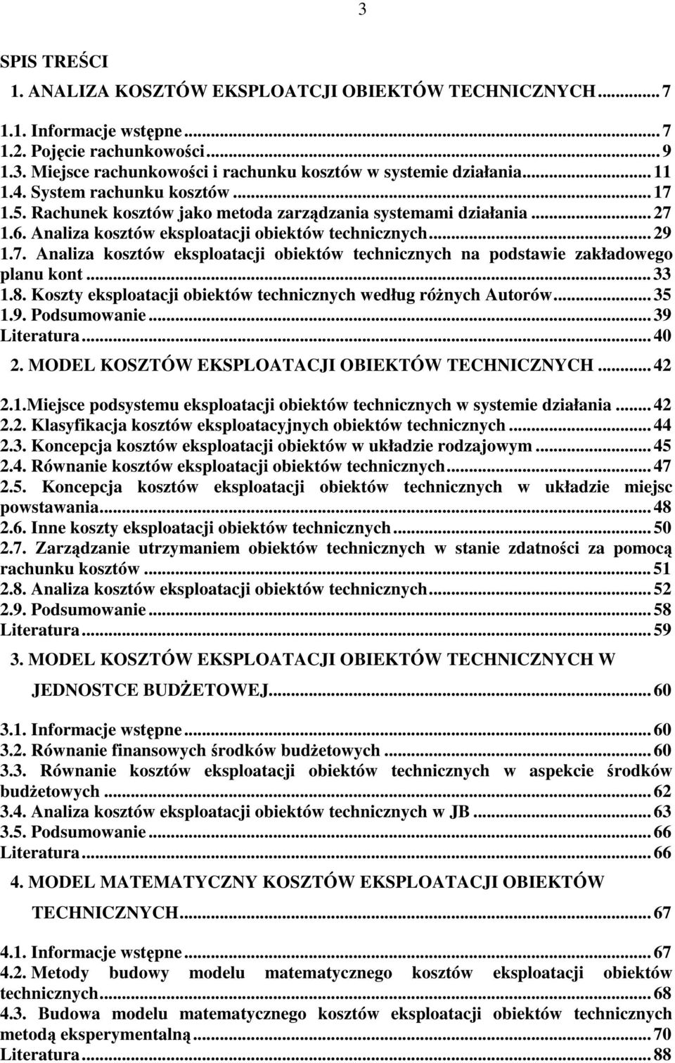 .. 33 1.8. Koszty eksploatacji obiektów technicznych według rónych Autorów... 35 1.9. Podsumowanie... 39 Literatura... 40 2. MODEL KOSZTÓW EKSPLOATACJI OBIEKTÓW TECHNICZNYCH... 42 2.1.Miejsce podsystemu eksploatacji obiektów technicznych w systemie działania.
