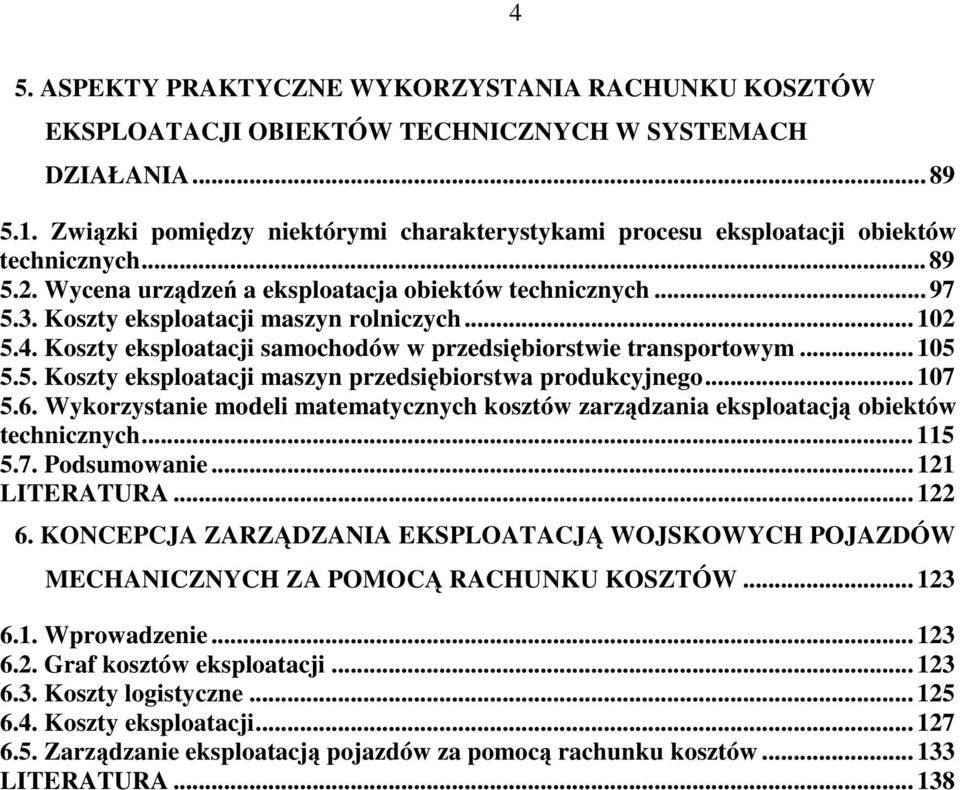 .. 102 5.4. Koszty eksploatacji samochodów w przedsibiorstwie transportowym... 105 5.5. Koszty eksploatacji maszyn przedsibiorstwa produkcyjnego... 107 5.6.