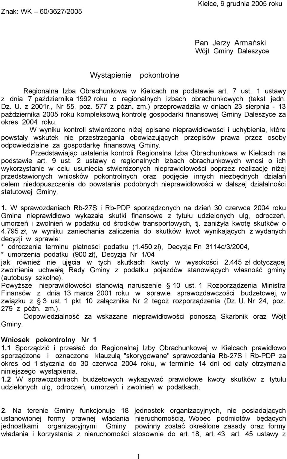 ) przeprowadziła w dniach 23 sierpnia - 13 października 2005 roku kompleksową kontrolę gospodarki finansowej Gminy Daleszyce za okres 2004 roku.