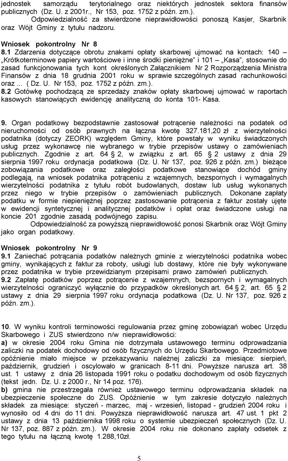 1 Zdarzenia dotyczące obrotu znakami opłaty skarbowej ujmować na kontach: 140 Krótkoterminowe papiery wartościowe i inne środki pieniężne i 101 Kasa, stosownie do zasad funkcjonowania tych kont