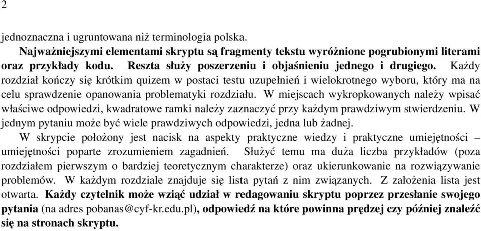 Każdy rozdział kończy się krótkim quizem w postaci testu uzupełnień i wielokrotnego wyboru, który ma na celu sprawdzenie opanowania problematyki rozdziału.