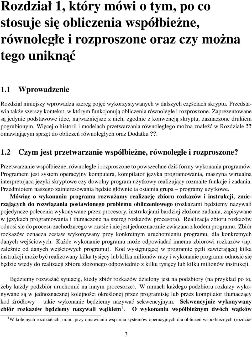 Zaprezentowane są jedynie podstawowe idee, najważniejsze z nich, zgodnie z konwencją skryptu, zaznaczone drukiem pogrubionym.