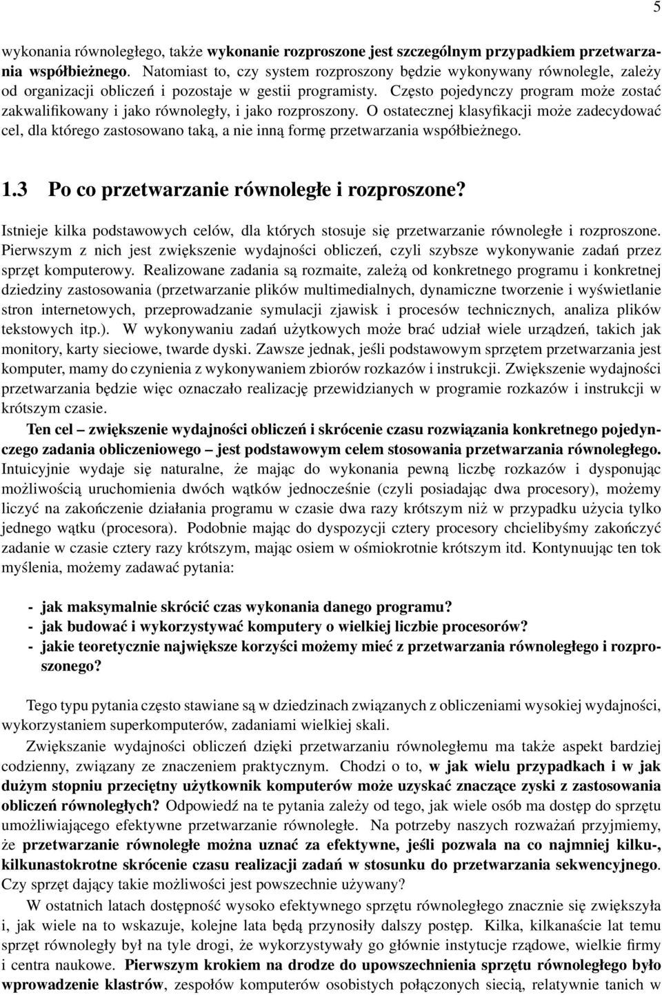 Często pojedynczy program może zostać zakwalifikowany i jako równoległy, i jako rozproszony.