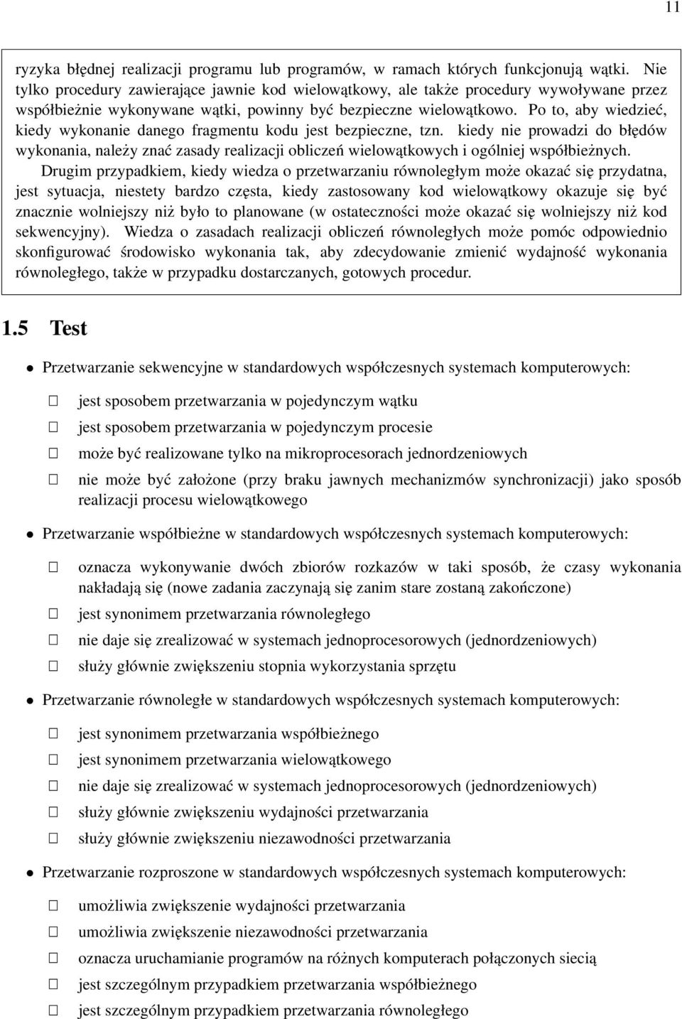 Po to, aby wiedzieć, kiedy wykonanie danego fragmentu kodu jest bezpieczne, tzn. kiedy nie prowadzi do błędów wykonania, należy znać zasady realizacji obliczeń wielowątkowych i ogólniej współbieżnych.