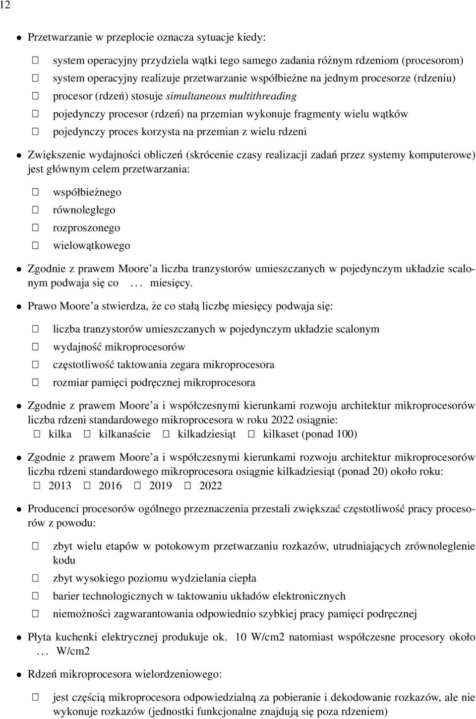rdzeni Zwiększenie wydajności obliczeń (skrócenie czasy realizacji zadań przez systemy komputerowe) jest głównym celem przetwarzania: współbieżnego równoległego rozproszonego wielowątkowego Zgodnie z