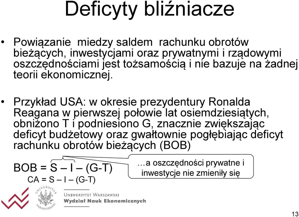 Przykład USA: w okresie prezydentury Ronalda Reagana w pierwszej połowie lat osiemdziesiątych, obniżono T i podniesiono G,