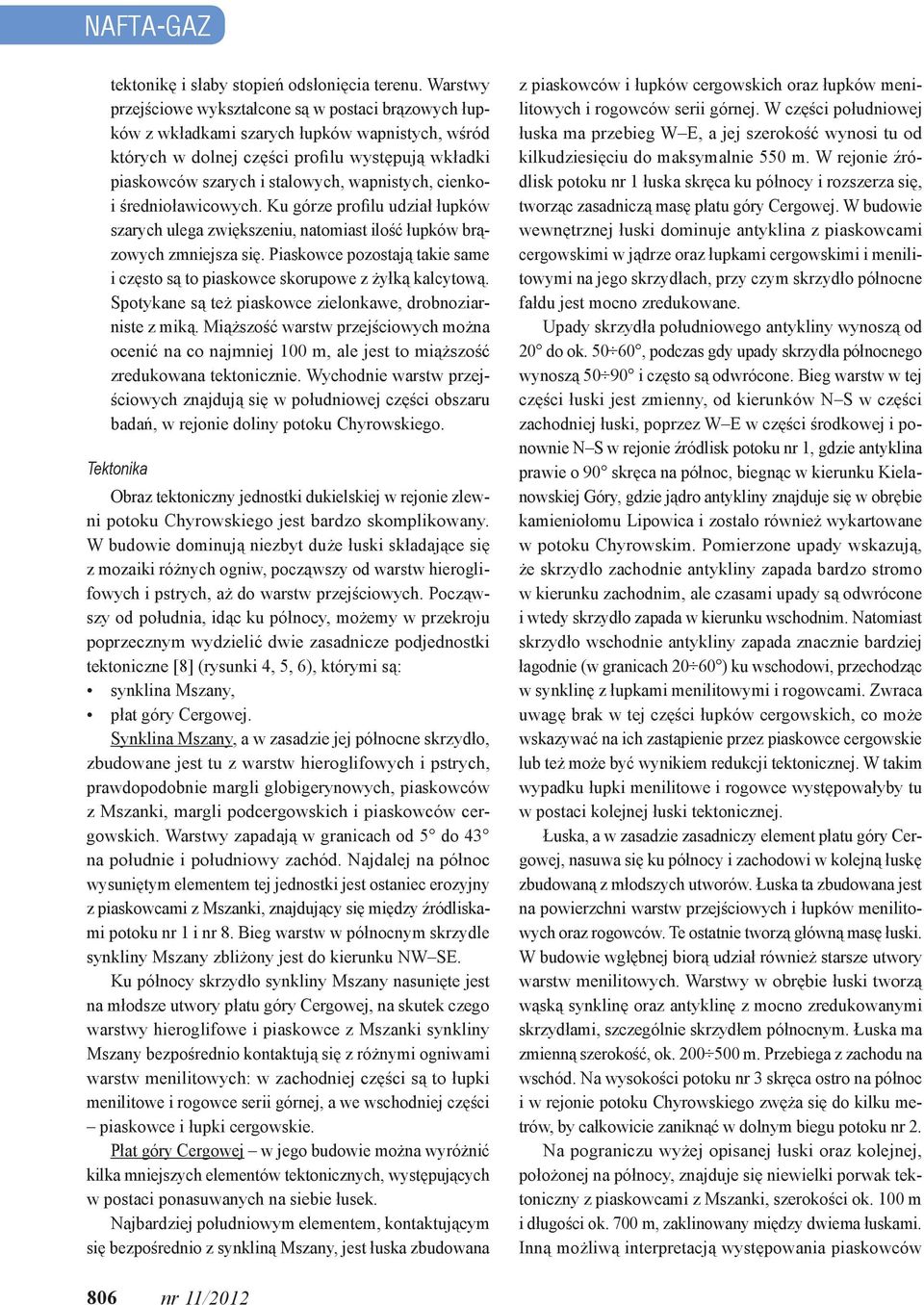 wapnistych, cienkoi średnioławicowych. Ku górze profilu udział łupków szarych ulega zwiększeniu, natomiast ilość łupków brązowych zmniejsza się.