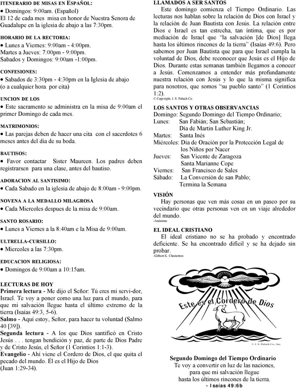 CONFESIONES: Sabados de 3:30pm - 4:30pm en la Iglesia de abajo (o a cualquier hora por cita) UNCION DE LOS Este sacramento se administra en la misa de 9:00am el primer Domingo de cada mes.