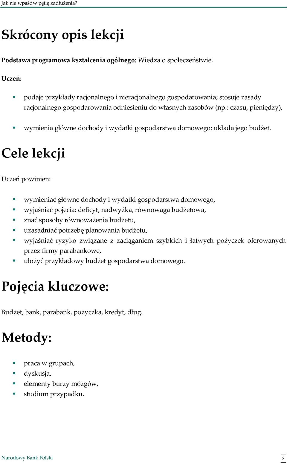 : czasu, pieniędzy), wymienia główne dochody i wydatki gospodarstwa domowego; układa jego budżet.