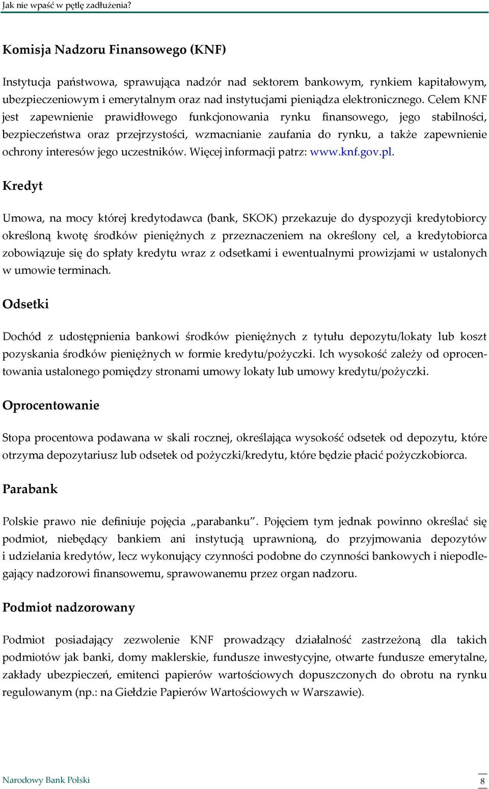 jego uczestników. Więcej informacji patrz: www.knf.gov.pl.