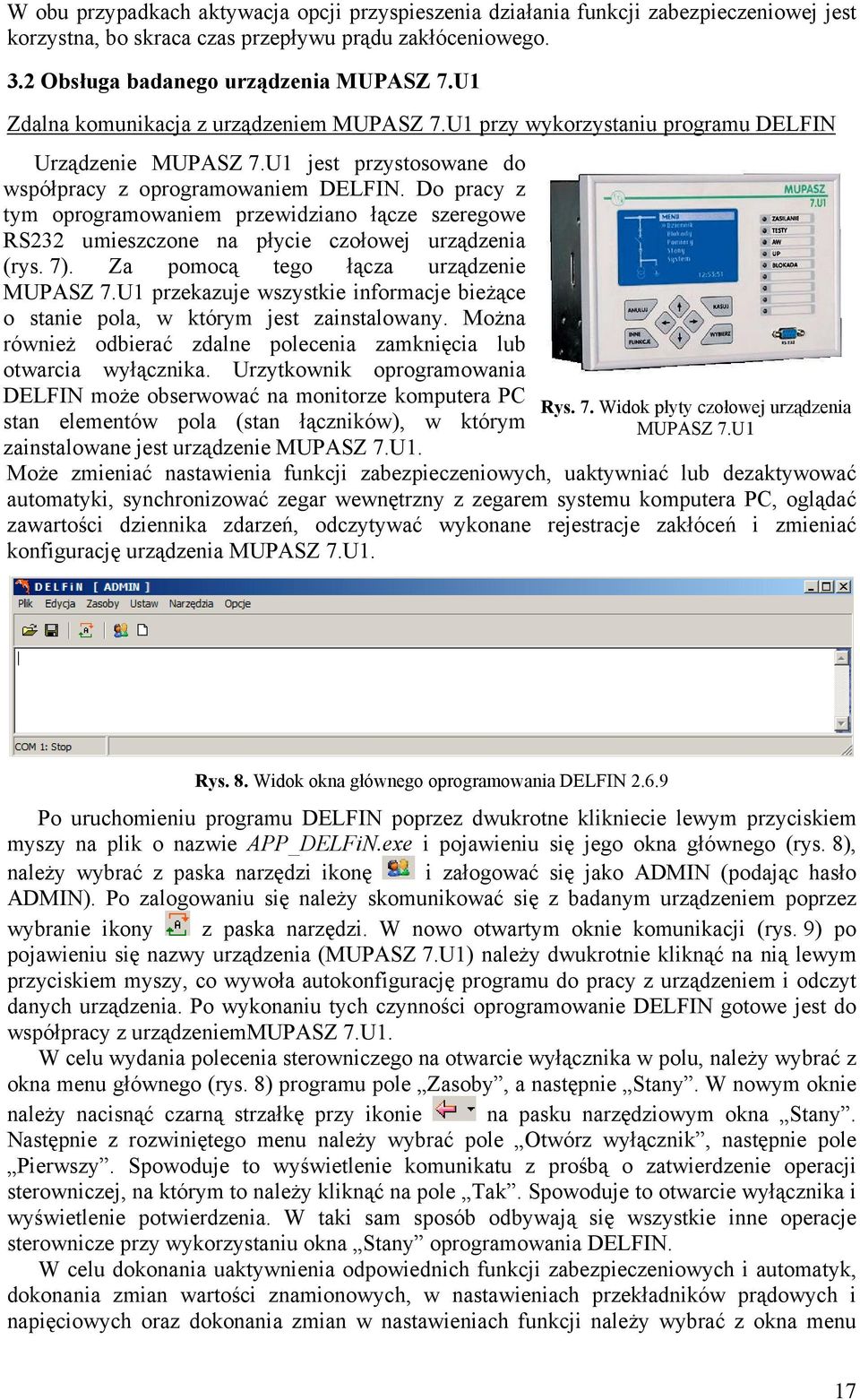 Do pracy z tym oprogramowaniem przewidziano łącze szeregowe RS232 umieszczone na płycie czołowej urządzenia (rys. 7). Za pomocą tego łącza urządzenie MUPASZ 7.