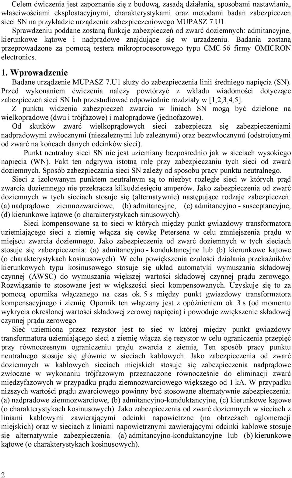 Badania zostaną przeprowadzone za pomocą testera mikroprocesorowego typu CMC 56 firmy OMICRON electronics. 1. Wprowadzenie Badane urządzenie MUPASZ 7.