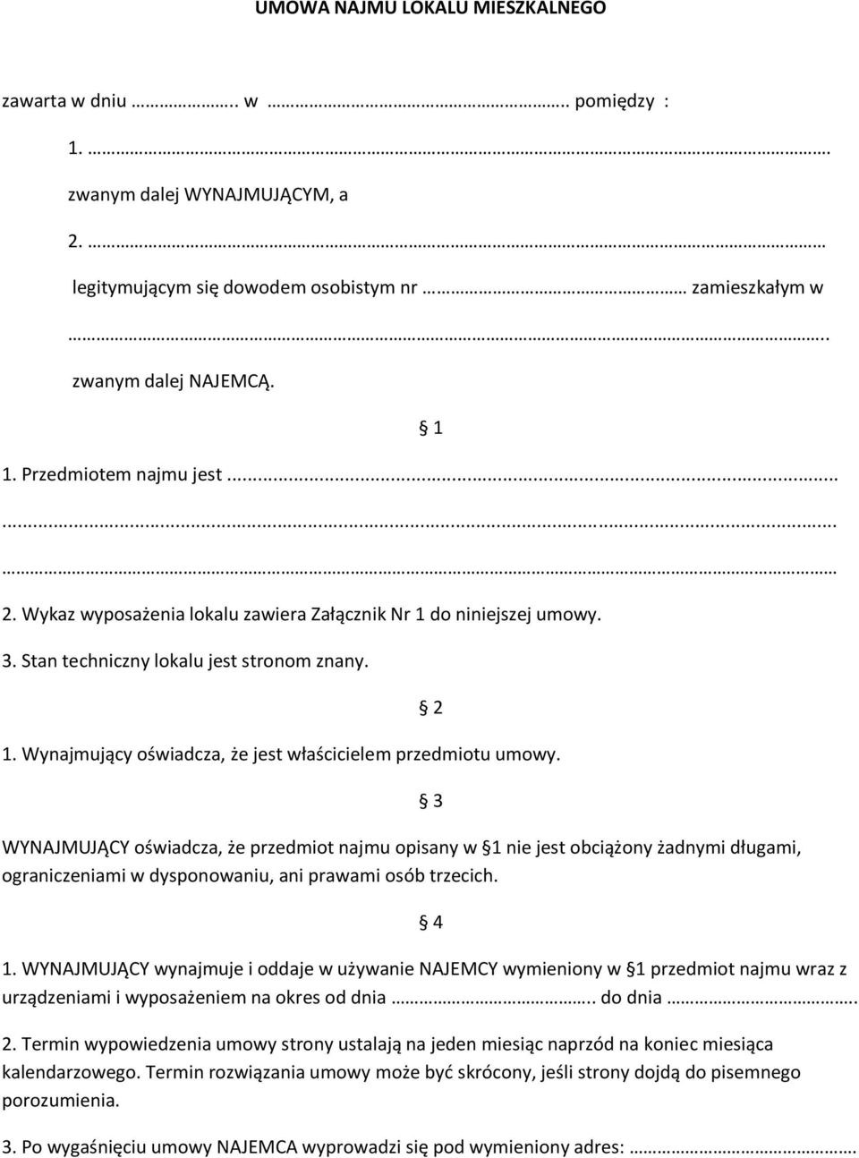 WYNAJMUJĄCY oświadcza, że przedmiot najmu opisany w 1 nie jest obciążony żadnymi długami, ograniczeniami w dysponowaniu, ani prawami osób trzecich. 2 3 4 1.