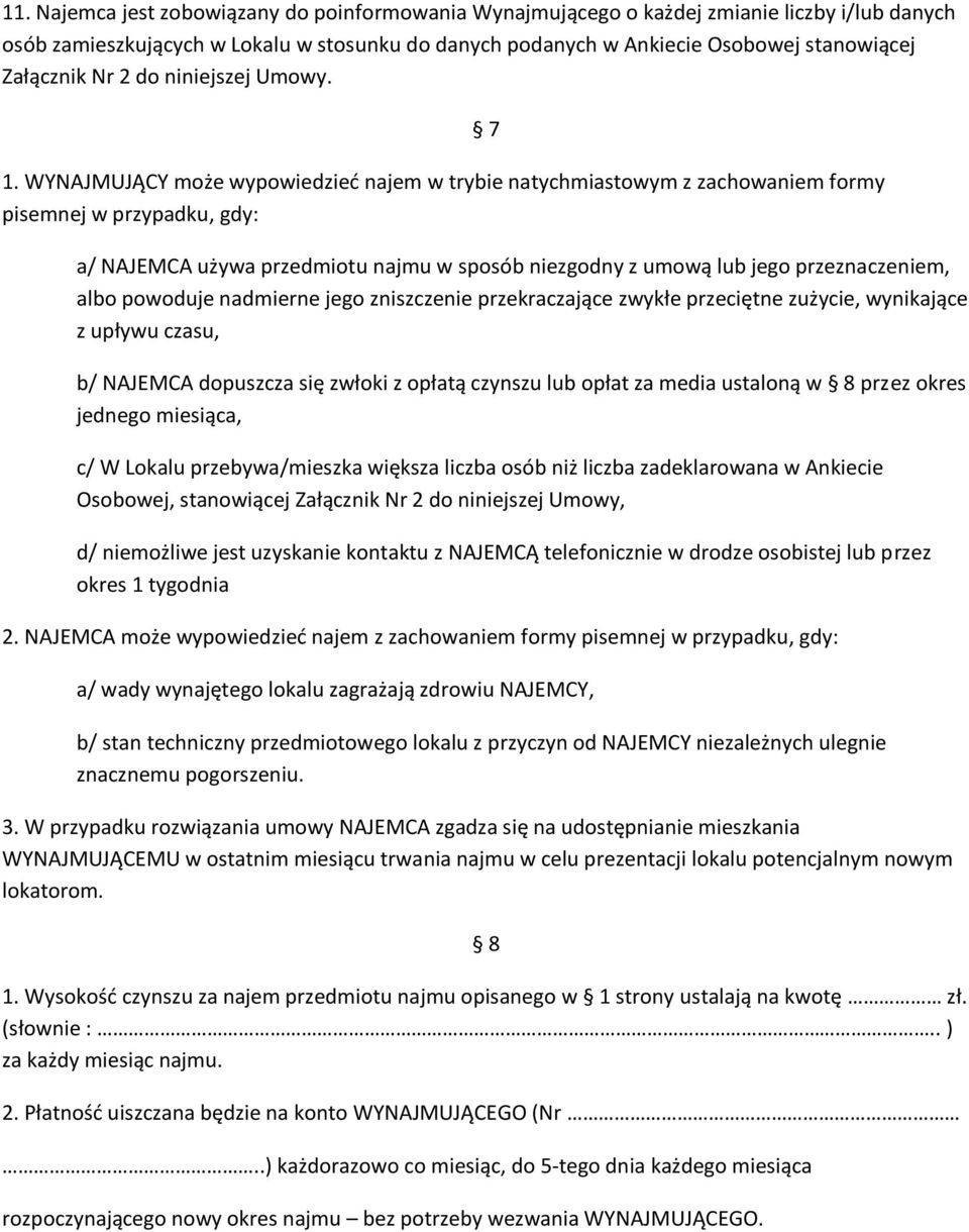 WYNAJMUJĄCY może wypowiedzied najem w trybie natychmiastowym z zachowaniem formy pisemnej w przypadku, gdy: 7 a/ NAJEMCA używa przedmiotu najmu w sposób niezgodny z umową lub jego przeznaczeniem,