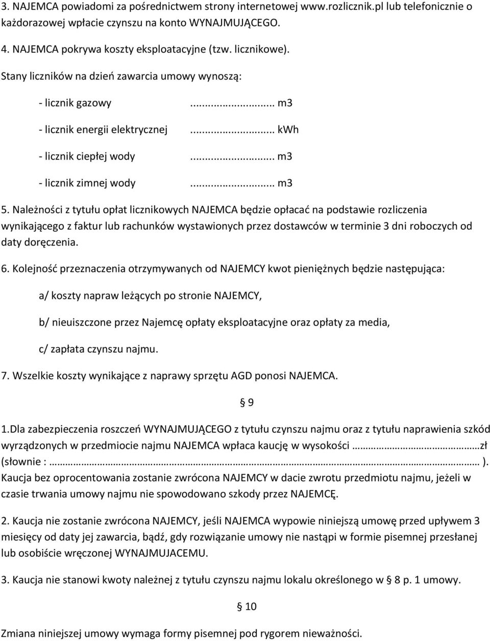 Należności z tytułu opłat licznikowych NAJEMCA będzie opłacad na podstawie rozliczenia wynikającego z faktur lub rachunków wystawionych przez dostawców w terminie 3 dni roboczych od daty doręczenia.