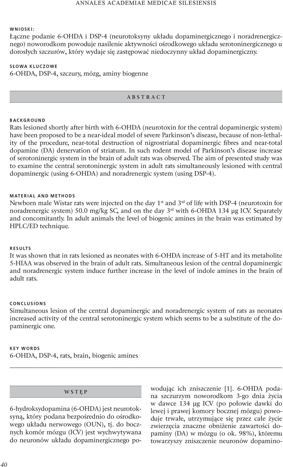 SŁOWA KLUCZOWE 6-OHDA, DSP-4, szczury, mózg, aminy biogenne A B S T R A C T BACKGROUND Rats lesioned shortly after birth with 6-OHDA (neurotoxin for the central dopaminergic system) have been