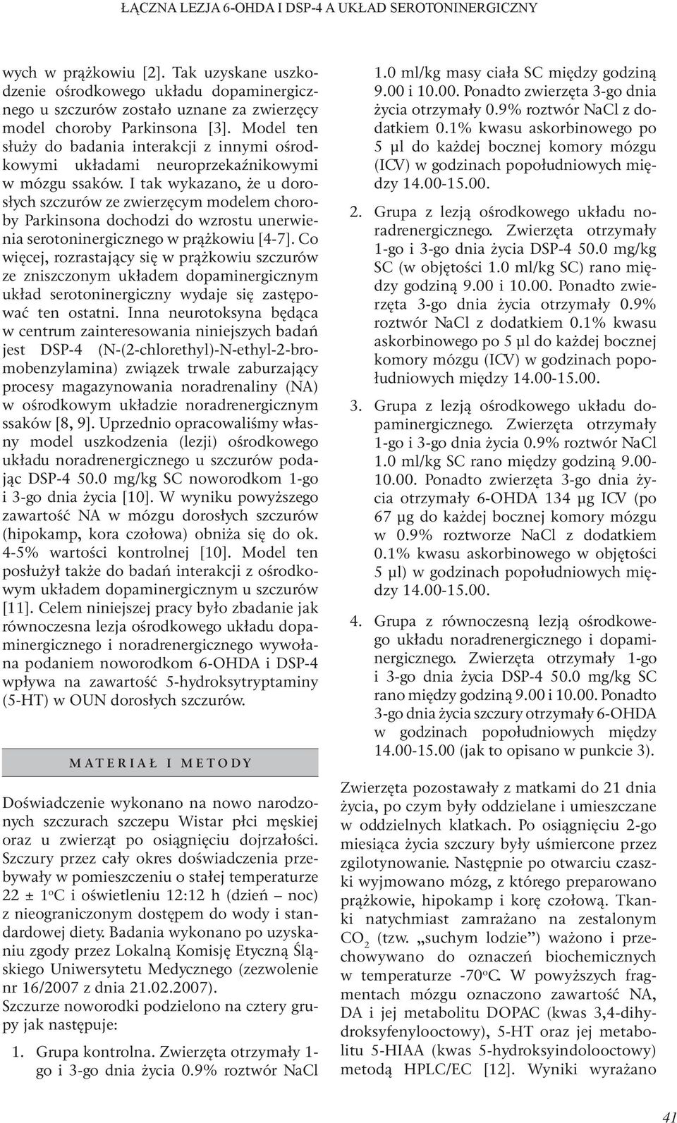 I tak wykazano, że u dorosłych szczurów ze zwierzęcym modelem choroby Parkinsona dochodzi do wzrostu unerwienia serotoninergicznego w prążkowiu [4-7].