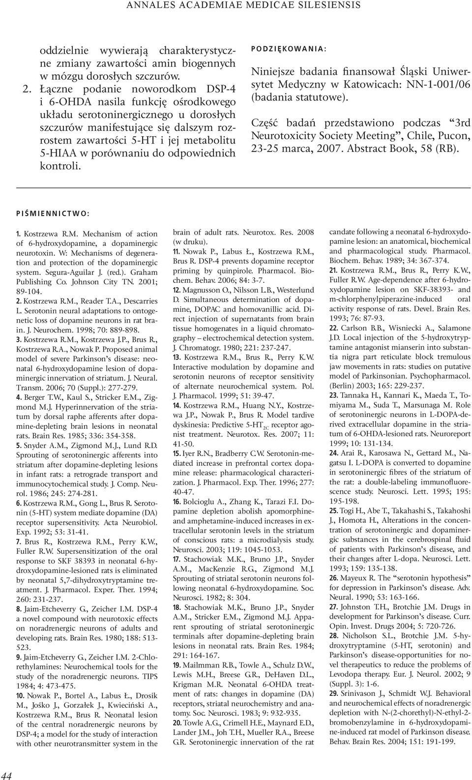 porównaniu do odpowiednich kontroli. PODZIĘKOWANIA: Niniejsze badania finansował Śląski Uniwersytet Medyczny w Katowicach: NN-1-001/06 (badania statutowe).