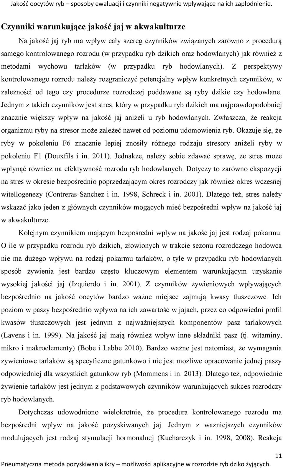 jak również z metodami wychowu tarlaków (w przypadku ryb hodowlanych).