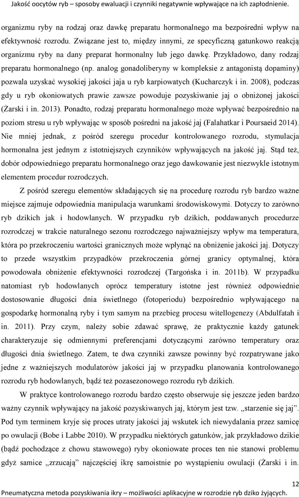 analog gonadoliberyny w kompleksie z antagonistą dopaminy) pozwala uzyskać wysokiej jakości jaja u ryb karpiowatych (Kucharczyk i in.