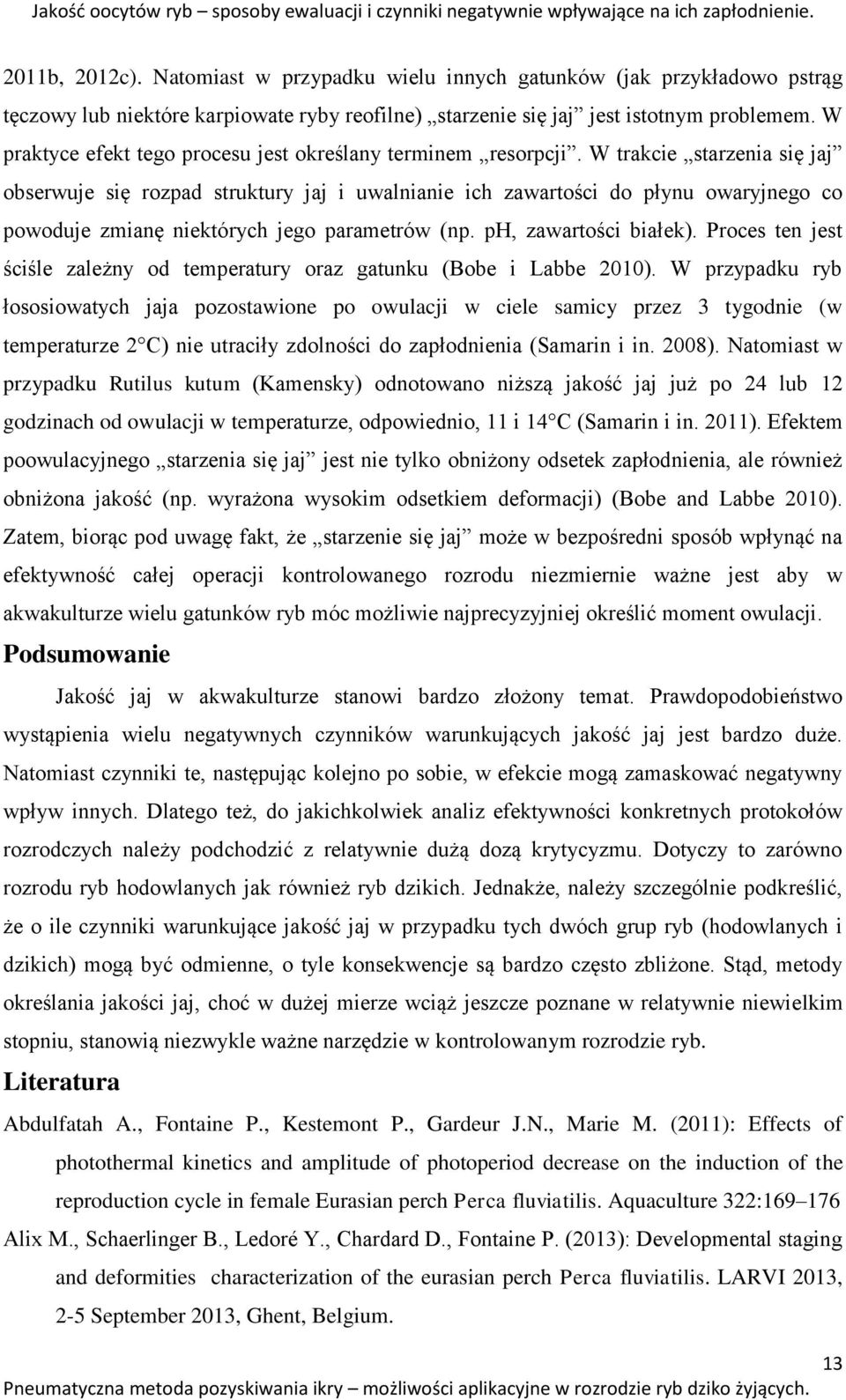 W praktyce efekt tego procesu jest określany terminem resorpcji.