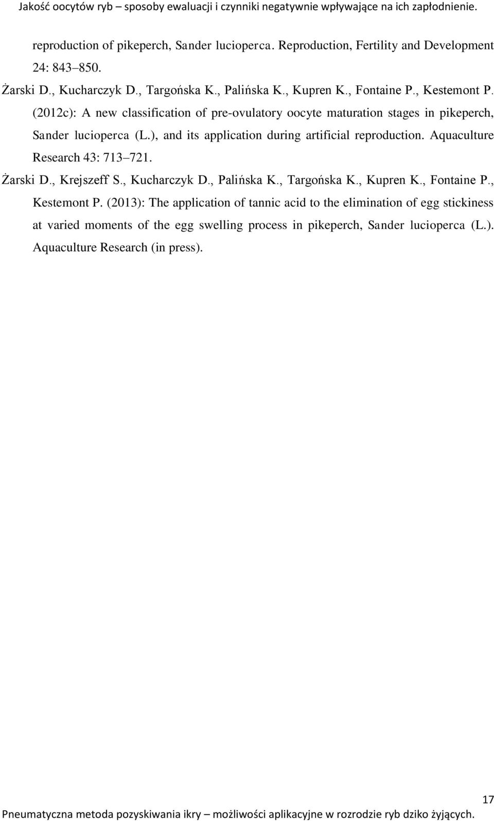 (2012c): A new classification of pre-ovulatory oocyte maturation stages in pikeperch, Sander lucioperca (L.), and its application during artificial reproduction.