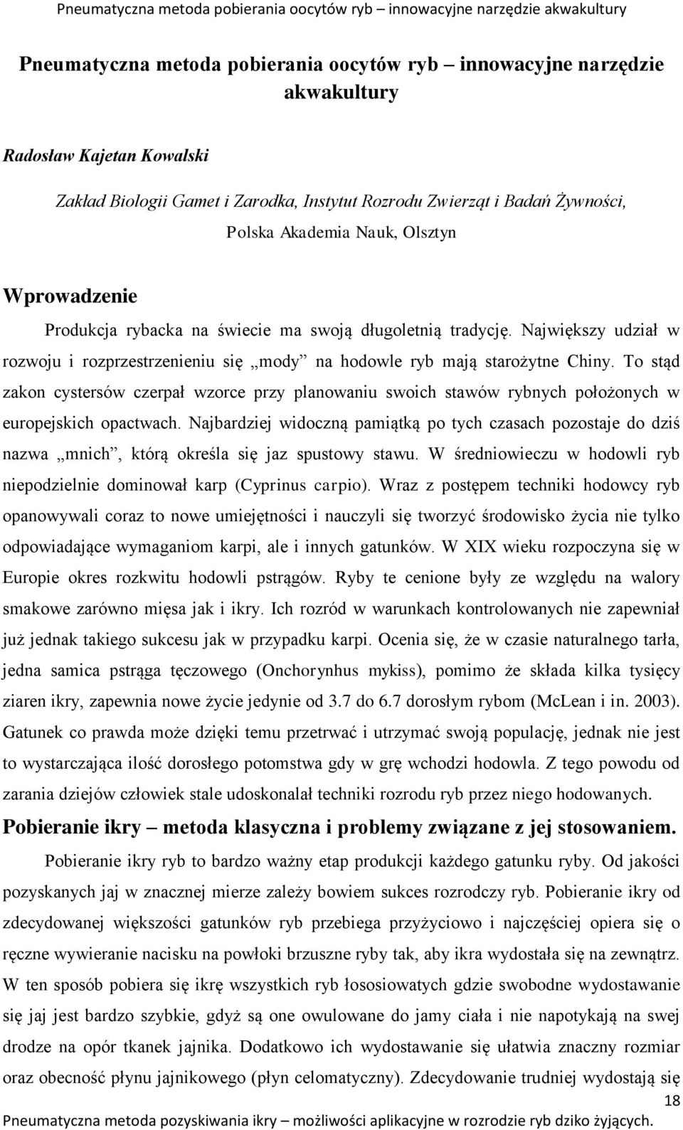 Największy udział w rozwoju i rozprzestrzenieniu się mody na hodowle ryb mają starożytne Chiny.
