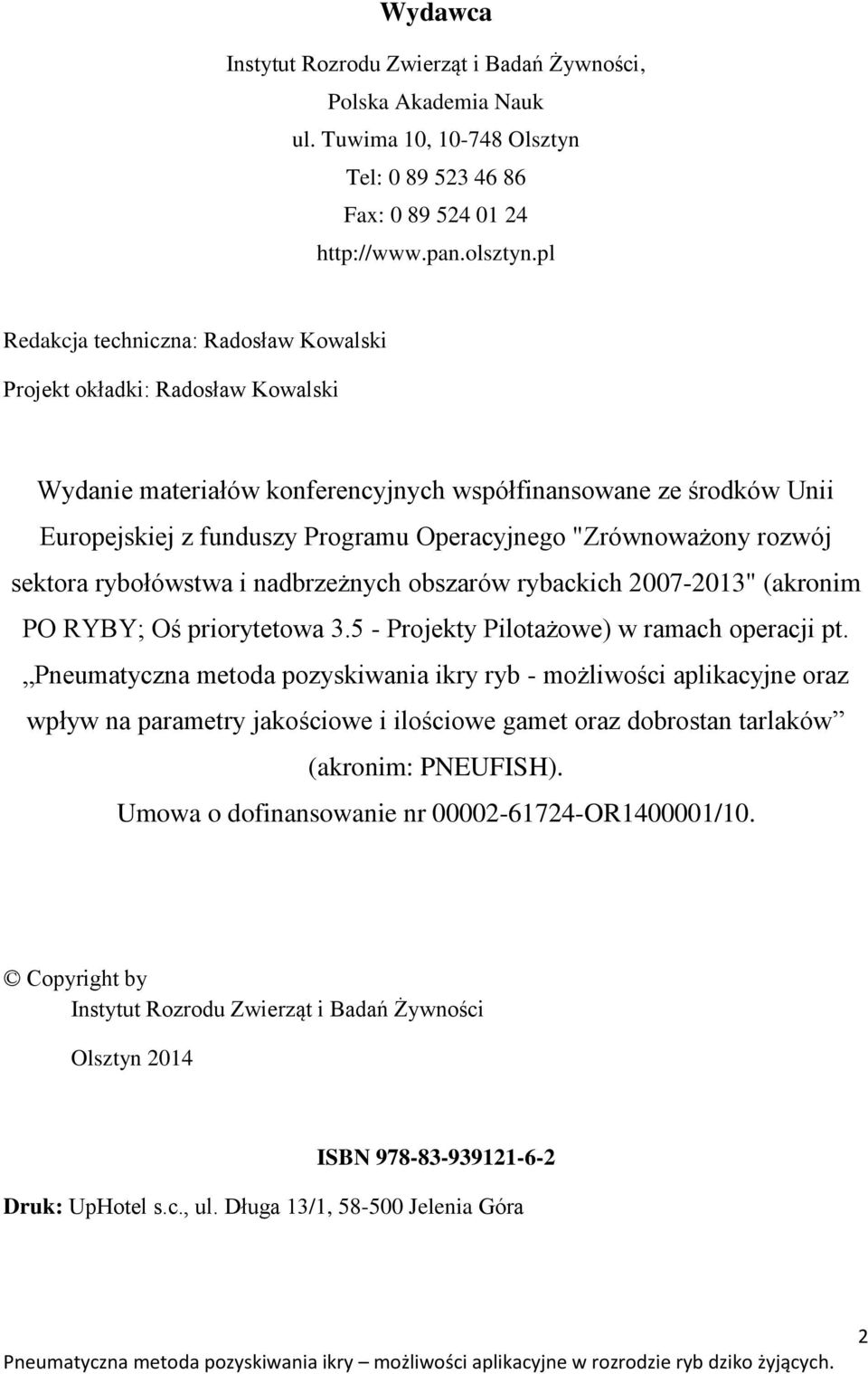 "Zrównoważony rozwój sektora rybołówstwa i nadbrzeżnych obszarów rybackich 2007-2013" (akronim PO RYBY; Oś priorytetowa 3.5 - Projekty Pilotażowe) w ramach operacji pt.