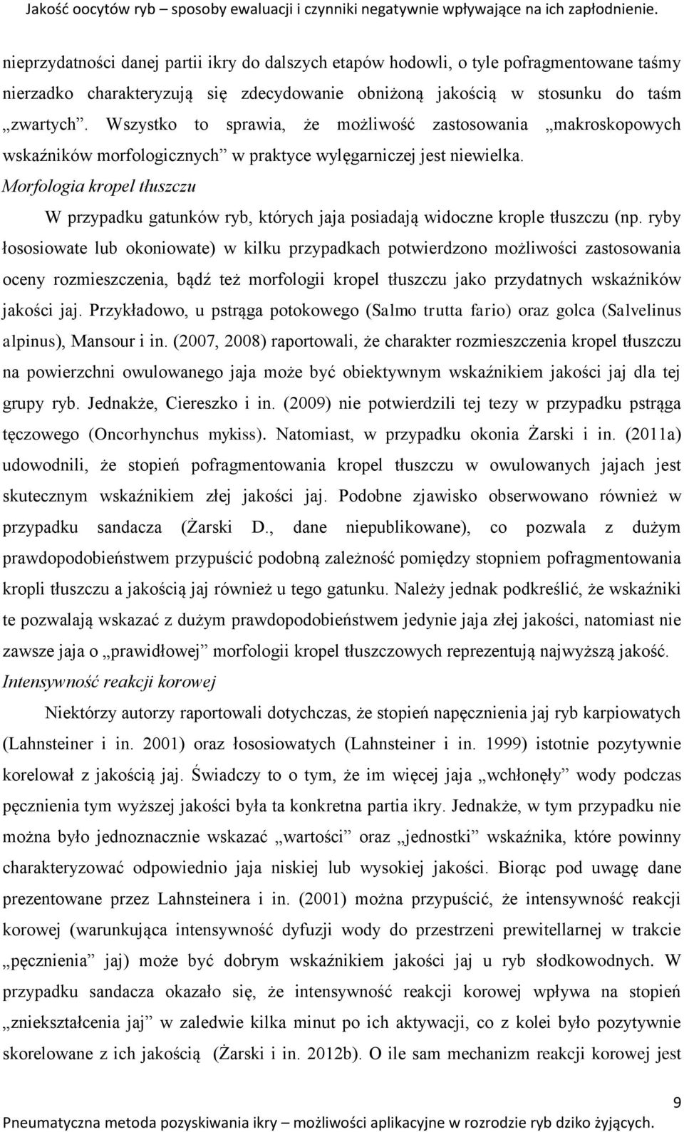 Wszystko to sprawia, że możliwość zastosowania makroskopowych wskaźników morfologicznych w praktyce wylęgarniczej jest niewielka.