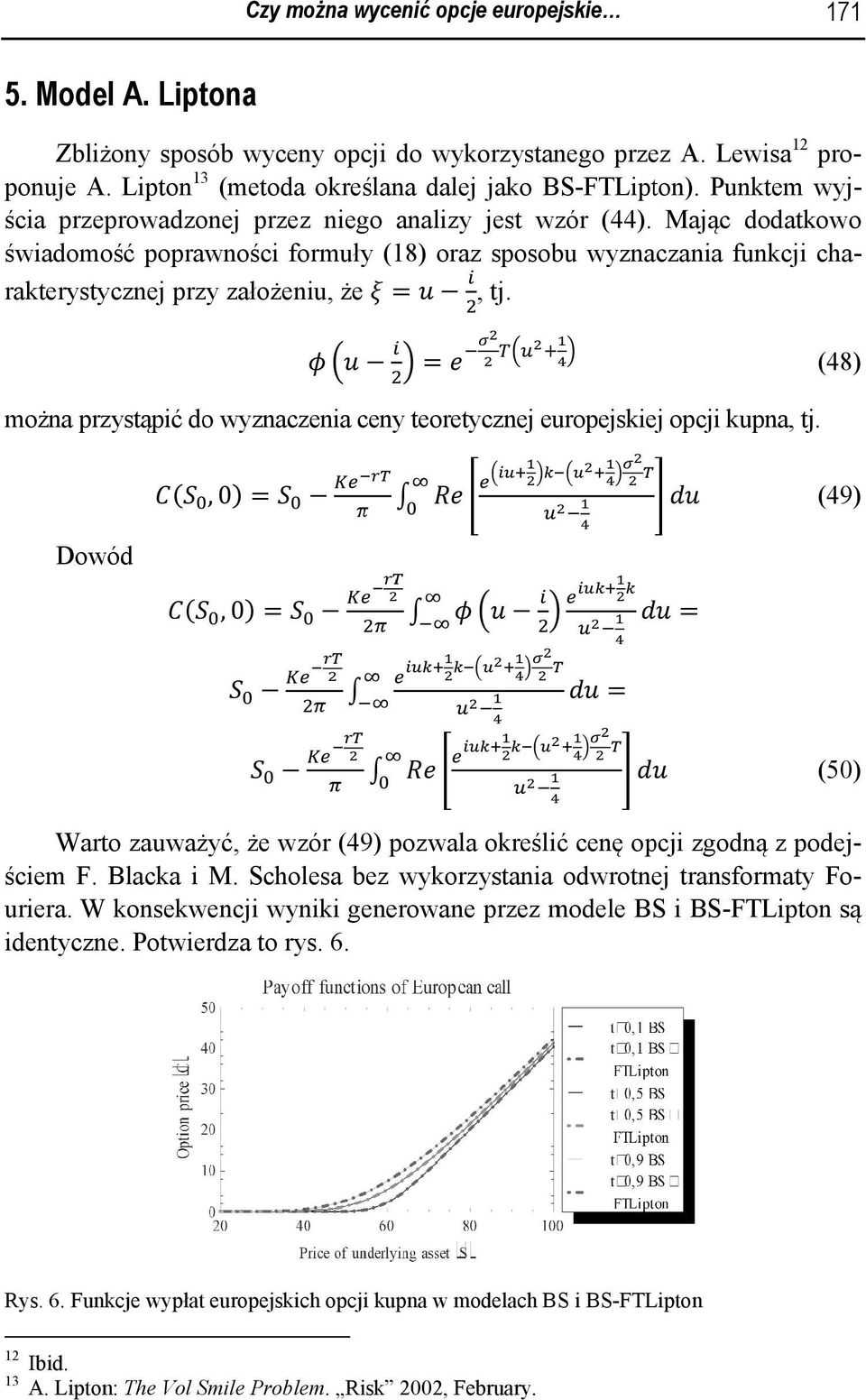Mając dod datkowo świadomość poprawności form muły (18) oraz sposobu wyznaczaniaa funkcji cha- rakterystycznej przy założeniu, że =, tj.