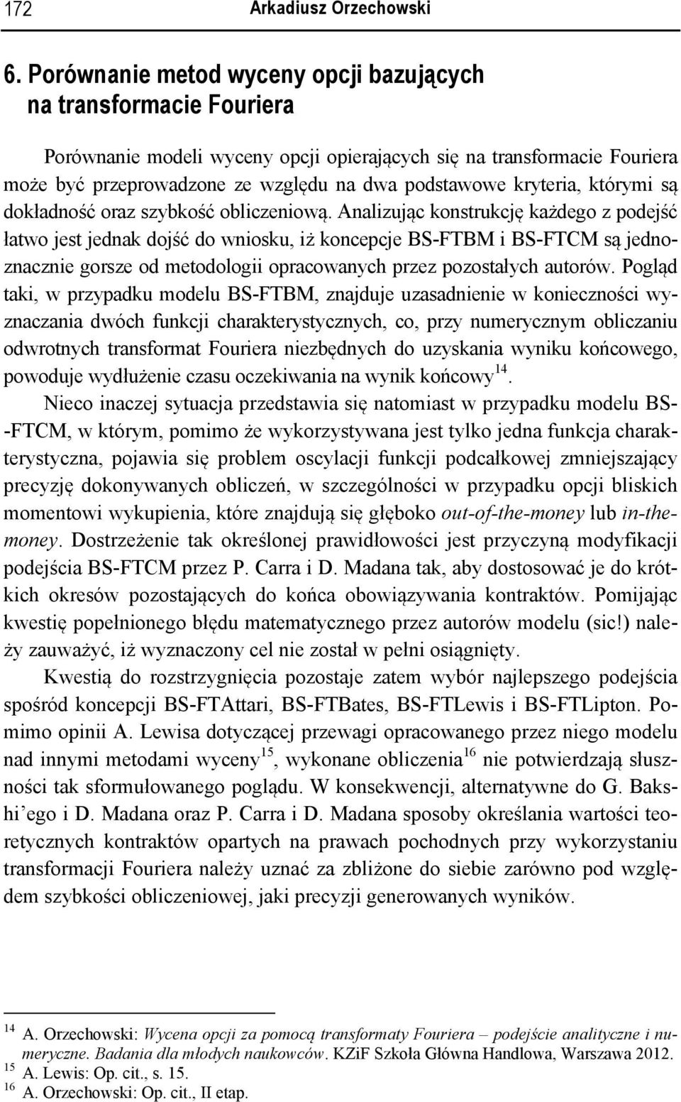 kryteria, którymi są dokładność oraz szybkość obliczeniową.