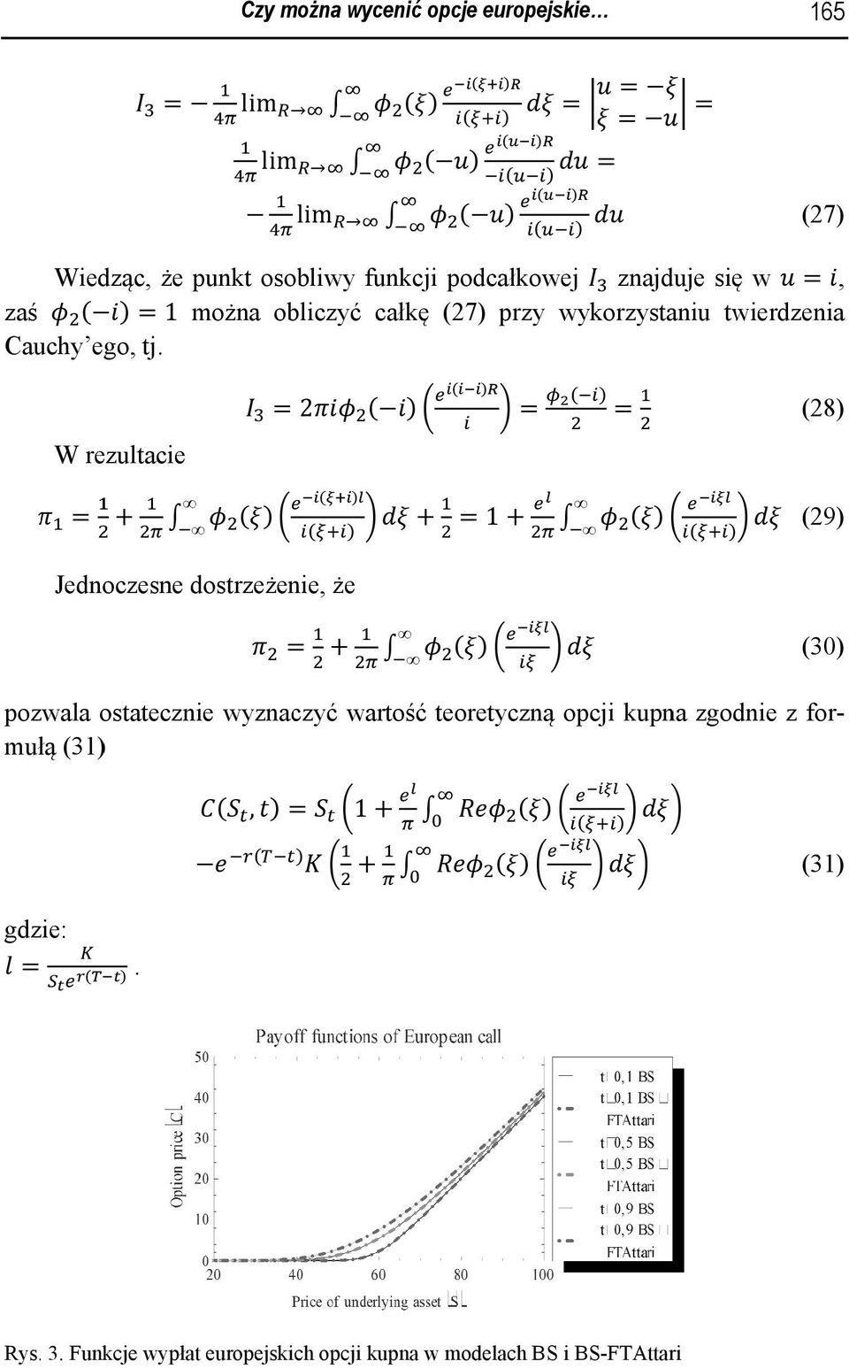 W rezultacie = 2 = = (28) = + + + = 1 + + (29) Jednoczesne dost trzeżenie, że = = + (30) pozwala ostatecznie wyznaczyć wart